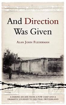 Paperback And Direction Was Given: A Daring Escape from a POW Camp and a Dramatic Journey to Neutral Switzerland Book