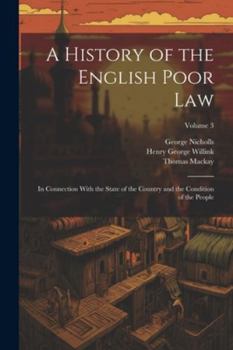 Paperback A History of the English Poor Law: In Connection With the State of the Country and the Condition of the People; Volume 3 Book