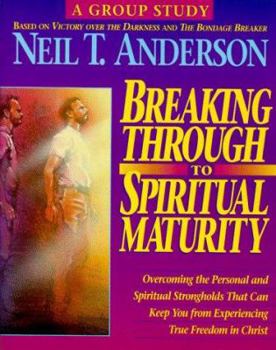 Paperback Breaking Through to Spiritual Maturity: Overcoming the Personal and Spiritual Strongholds That Can Keep You from Experiencing True Freedom in Christ Book