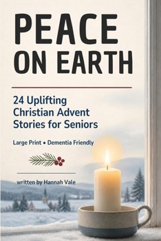 PEACE ON EARTH 24 Uplifting Christian Advent Stories for Seniors: Large Print, Faith filled, Dementia-Friendly Short Stories for the Elderly — Perfect for Care Homes, Carers and Family Read-Aloud Time
