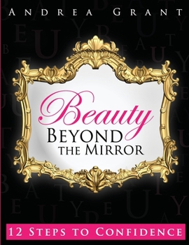 Paperback Beauty Beyond the Mirror: 12 Steps to Confidence Book