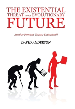 Hardcover The Existential Threat to Our Evolutionary Future: Another Permian-Triassic Extinction Book