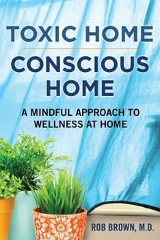 Paperback Toxic Home/Conscious Home: A Mindful Approach to Wellness at Home Book