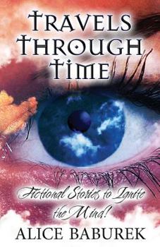 Paperback Travels Through Time: Fictional Stories to Ignite the Mind! Book
