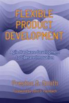 Paperback Flexible Product Development: Agile Hardware Development to Liberate Innovation Book
