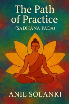 The Path of Practice: Sadhana Pada (Yoga Wisdom Unveiled: A Four-Part Journey Through Patanjali’s Yoga Sutras)