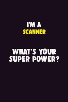 Paperback I'M A Scanner, What's Your Super Power?: 6X9 120 pages Career Notebook Unlined Writing Journal Book