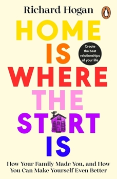 Paperback Home Is Where the Start Is: How Your Family Made You, and How You Can Make Yourself Even Better Book