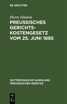 Hardcover Preussisches Gerichtskostengesetz Vom 25. Juni 1895: In Der Fassung Vom 6. Oktober 1899 [German] Book