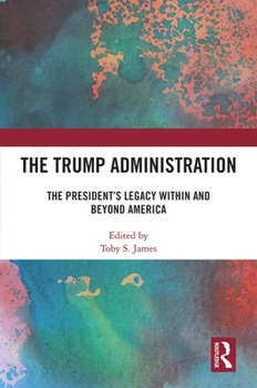 Hardcover The Trump Administration: The President's Legacy Within and Beyond America Book