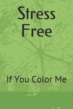 Stress Free: If You Color Me