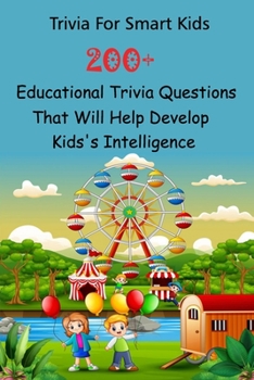 Paperback Trivia For Smart Kids: 200+ Educational Trivia Questions That Will Help Develop Kids's Intelligence Book