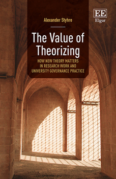 Hardcover The Value of Theorizing: How New Theory Matters in Research Work and University Governance Practice Book