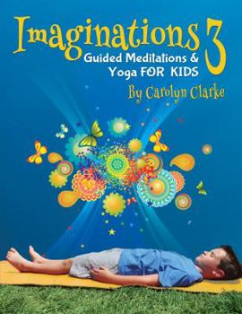 Paperback Imaginations 3: Guided Meditations and Yoga for Kids Book