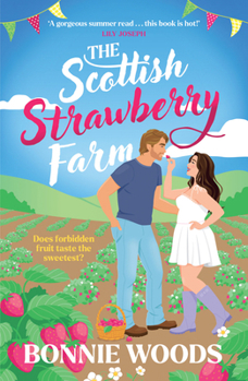The Scottish Strawberry Farm: From the Kindle bestselling author of KINDLING and FIREWORKS, a spicy small town romance and your new book boyfriend, new for summer 2026 (Scottish Spice)