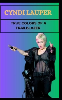 Paperback Cyndi Lauper True Colors of a Trailblazer Book