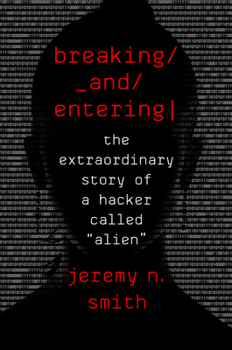 Hardcover Breaking and Entering: The Extraordinary Story of a Hacker Called Alien Book