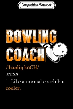 Composition Notebook: Bowling Coach Funny Bowling Definition  Journal/Notebook Blank Lined Ruled 6x9 100 Pages