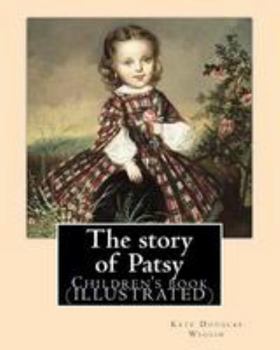 Paperback The story of Patsy By: Kate Douglas Wiggin: Children's book (ILLUSTRATED) Book
