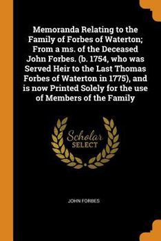 Paperback Memoranda Relating to the Family of Forbes of Waterton; From a Ms. of the Deceased John Forbes. (B. 1754, Who Was Served Heir to the Last Thomas Forbe Book