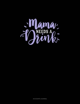 Mama Needs A Drink: Accounts Journal