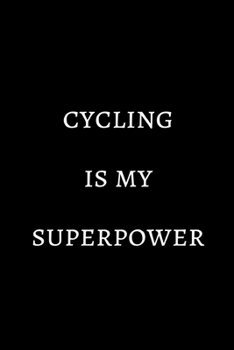 Cycling is my superpower: novelty cycling notebook 6"x9"