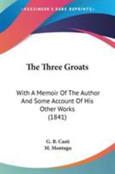 Paperback The Three Groats: With A Memoir Of The Author And Some Account Of His Other Works (1841) Book