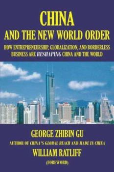 Paperback China and the New World Order: How Entrepreneurship, Globalization, and Borderless Business Are Reshaping China and the World Book