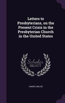 Letters to Presbyterians: On the Present Crisis in the Presbyterian Church in the United States