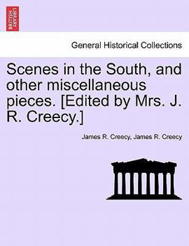 Paperback Scenes in the South, and Other Miscellaneous Pieces. [Edited by Mrs. J. R. Creecy.] Book