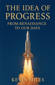 Paperback The Idea of Progress: From Renaissance to Our Days Book