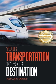 Paperback Your Transportation to Your Destination: Your Life's Journey Book
