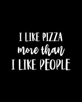 Paperback I Like Pizza More Than I Like People: Pizza Gift for Pizza Lovers - Funny Saying Black and White Cover Design - Blank Lined Journal or Notebook Book