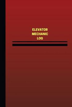 Paperback Elevator Mechanic Log (Logbook, Journal - 124 pages, 6 x 9 inches): Elevator Mechanic Logbook (Red Cover, Medium) Book