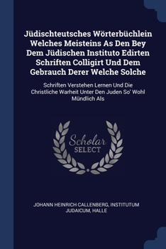 Paperback Jüdischteutsches Wörterbüchlein Welches Meisteins As Den Bey Dem Jüdischen Instituto Edirten Schriften Colligirt Und Dem Gebrauch Derer Welche Solche: Book