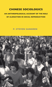 Hardcover Chinese Sociologics: An Anthropological Account of the Role of Alienation in Social Reproduction Book