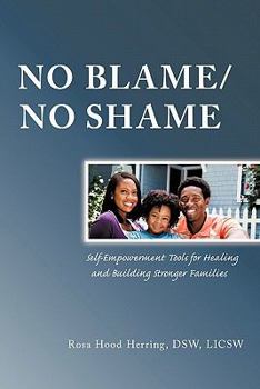 NO BLAME/NO SHAME:Self-Empowerment Tools for Healing and Building Stronger Families