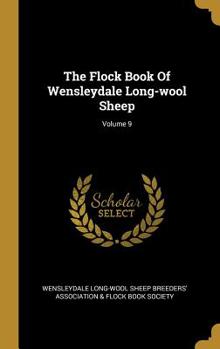 Hardcover The Flock Book Of Wensleydale Long-wool Sheep; Volume 9 Book