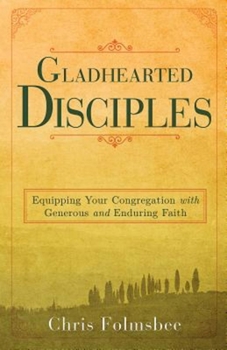 Paperback Gladhearted Disciples: Equipping Your Congregation with Generous and Enduring Faith Book