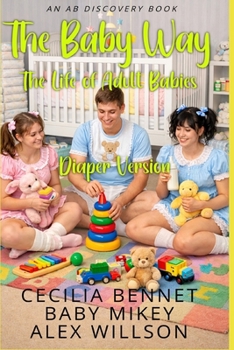 The Baby Way: The life of adult babies (Vol 1) - diaper version: An ABDL regression diaper colelction