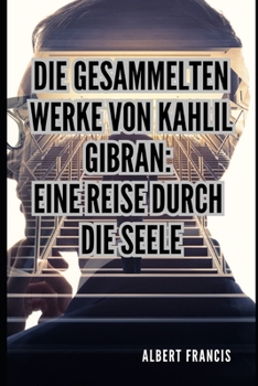 Paperback Die gesammelten Werke von Kahlil Gibran: Eine Reise durch die Seele [German] Book