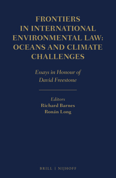 Frontiers in International Environmental Law: Oceans and Climate Challenges Essays in Honour of David Freestone