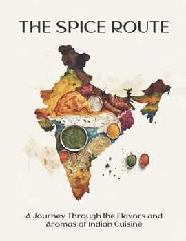 The Spice Route: A Journey Through the Flavors and Aromas of Indian Cuisine