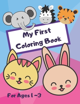 Paperback My First Coloring Book - For Ages 1 - 3: Coloring Fun For Toddlers with Animals, Shapes and Numbers! Book