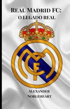 REAL MADRID FC: O LEGADO REAL (Soccer Fan club) (Portuguese Edition)
