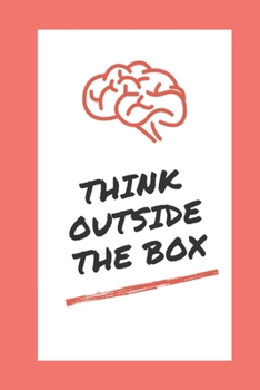 Paperback Think Outside The Box Notebook: Big Ideas Lined Notebook - Diary Gift - Think Out Of The Box Lined Notebook - Think Out Of The Box Cool Box Thinking G Book