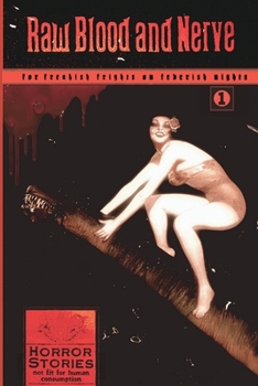 Raw Blood and Nerve: For Freakish Frights on Feverish Nights