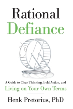 Hardcover Rational Defiance: A Guide to Clear Thinking, Bold Action, and Living on Your Own Terms Book