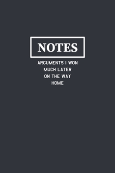 Paperback Notes Arguments I Won Much Later On The Way Home: Funny Journal Composition Notebook Gift for Friends, Family, Coworkers Book