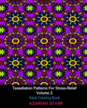 Paperback Tessellation Patterns For Stress-Relief Volume 2: Adult Coloring Book